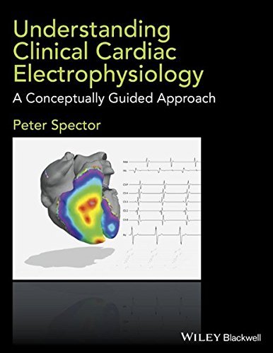 Understanding Clinical Cardiac Electrophysiology A Conceptually Guided Approach