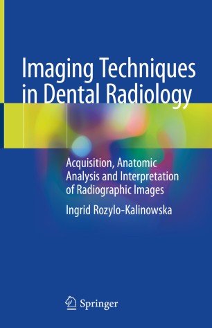 Imaging Techniques in Dental Radiology Acquisition Anatomic Analysis and Interpretation of Radiographic Images
