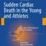 Sudden Cardiac Death in the Young and Athletes Text Atlas of Pathology and Clinical Correlates