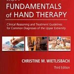 Coopers Fundamentals of Hand Therapy Clinical Reasoning and Treatment Guidelines for Common Diagnoses of the Upper Extremity 3rd Ed