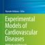 Experimental Models of Cardiovascular Diseases Methods and Protocols