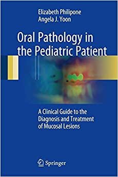 Oral Pathology in the Pediatric Patient A Clinical Guide to the Diagnosis and Treatment of Mucosal Lesions