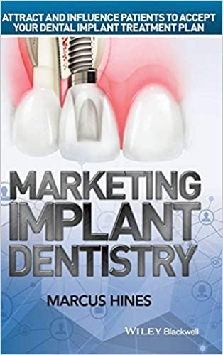 Marketing Implant Dentistry Attract and Influence Patients to Accept Your Dental Implant Treatment Plan