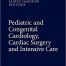 Pediatric and Congenital Cardiology, Cardiac Surgery and Intensive Care 2nd ed. 2023 Edition
