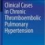 Clinical Cases in Chronic Thromboembolic Pulmonary Hypertension