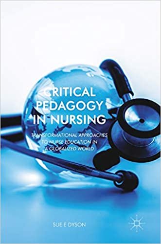 Critical Pedagogy in Nursing Transformational Approaches to Nurse Education in a Globalized World