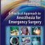 A Practical Approach To Anesthesia For Emergency Surgery