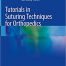 Tutorials in Suturing Techniques for Orthopedics