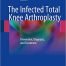 The Infected Total Knee Arthroplasty: Prevention, Diagnosis, and Treatment The Infected Total Knee Arthroplasty: Prevention, Diagnosis, and Treatment is structured in a way that guides the reader from prevention through to diagnosis and then treatment of infection following total knee arthroplasty, in each case providing state of the art information on available techniques and procedures. The section on the crucial preventive measures include guidance on preoperative optimization and skin preparation, antibiotic prophylaxis, and preoperative microbiological screening. All relevant aspects of diagnosis of infection are considered in detail, and the treatment-related section includes chapters on antibiotic suppression, arthroscopic lavage, open debridement with polyethylene exchange, one- and two-stage revision arthroplasty, and knee arthrodesis as a salvage procedure.  Readers will also find clear instruction on how to proceed when all attempts to eradicate infection fail. In reflecting the latest knowledge and practice in this rapidly advancing field, the book will be an asset to all who are involved in the care of these patients