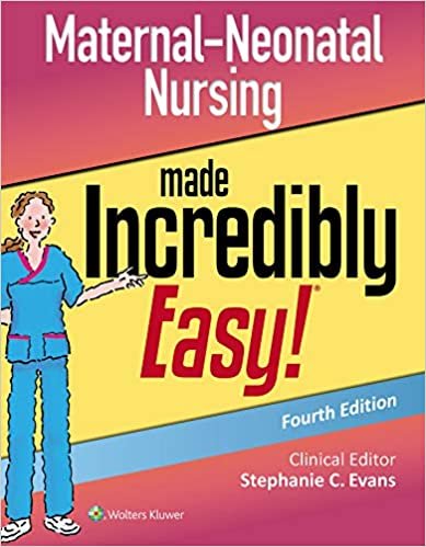 Maternal Neonatal Nursing Made Incredibly Easy 4th Ed