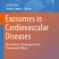 Exosomes in Cardiovascular Diseases Biomarkers Pathological and Therapeutic Effects