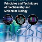 Wilson and Walkers Principles and Techniques of Biochemistry and Molecular Biology 8th Ed