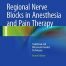 Regional Nerve Blocks in Anesthesia and Pain Therapy Traditional and Ultrasound Guided Techniques 4th Ed