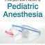 Principles and Practice of Pediatric Anesthesia