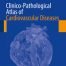 Clinico Pathological Atlas of Cardiovascular Diseases