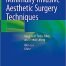Minimally Invasive Aesthetic Surgery Techniques: Botulinum Toxin, Filler, and Thread Lifting 1st ed. 2022 Edition