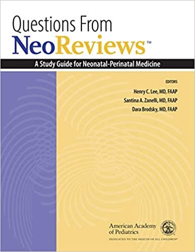 Questions From NeoReviews: A Study Guide for Neonatal-Perinatal Medicine 2nd ed. Edition