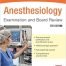 Anesthesiology Examination and Board Review 7/E (McGraw-Hill Specialty Board Review) 7th Edition