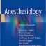 Anesthesiology: A Practical Approach 1st ed. 2018 Edition