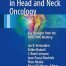Critical Issues in Head and Neck Oncology: Key concepts from the Fifth THNO Meeting 1st ed