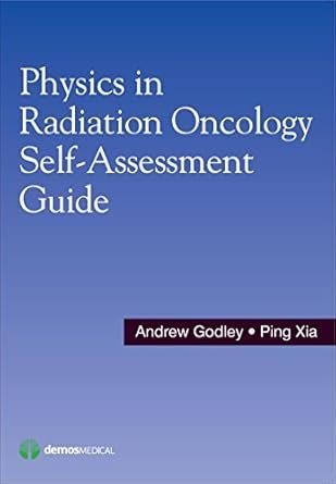 Physics in Radiation Oncology Self-Assessment Guide 1st Edition