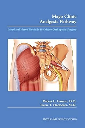 Mayo Clinic Analgesic Pathway: Peripheral Nerve Blockade for Major Orthopedic Surgery 1st Edition