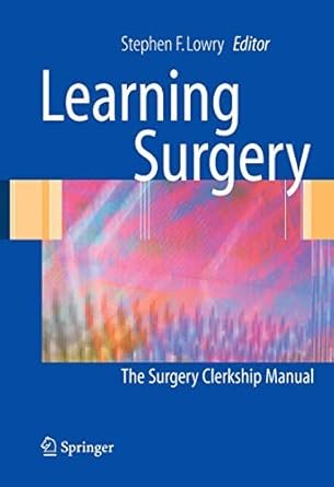 Learning Surgery: The Surgery Clerkship Manual 1st Edition