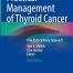 Practical Management of Thyroid Cancer: A Multidisciplinary Approach 3rd Edition