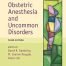 Obstetric Anesthesia and Uncommon Disorders 3rd Edition