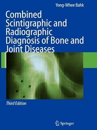 Combined Scintigraphic and Radiographic Diagnosis of Bone and Joint Diseases
