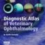 Diagnostic Atlas of Veterinary Ophthalmology 2nd Edition