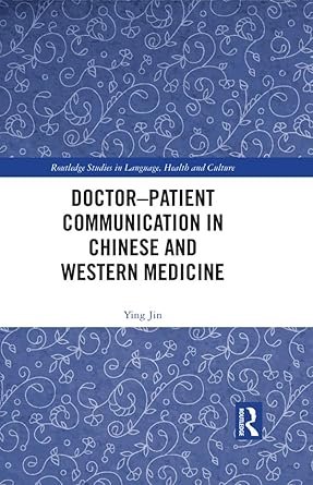 Doctor–patient Communication in Chinese and Western Medicine (Routledge Studies in Language Health and Culture)