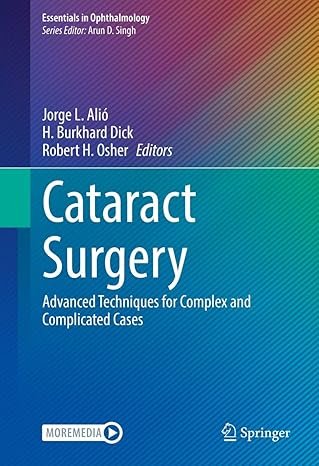 Cataract Surgery: Advanced Techniques for Complex and Complicated Cases (Essentials in Ophthalmology)