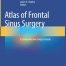 Atlas of Frontal Sinus Surgery: A Comprehensive Surgical Guide