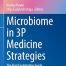 Microbiome in 3P Medicine Strategies: The First Exploitation Guide (Advances in Predictive Preventive and Personalised Medicine Book 16)