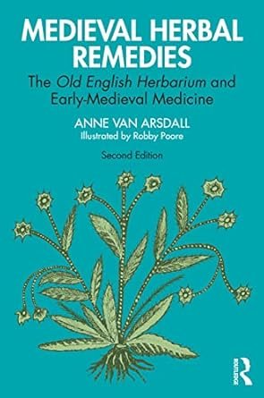 Medieval Herbal Remedies: The Old English Herbarium and Early-Medieval Medicine 2nd Edition