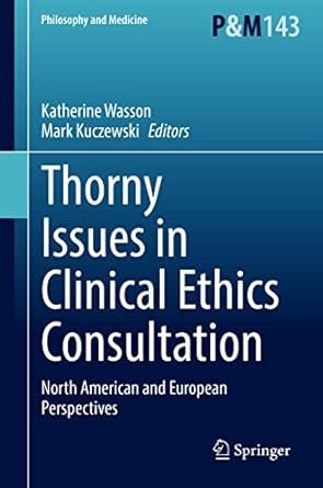 Thorny Issues in Clinical Ethics Consultation: North American and European Perspectives (Philosophy and Medicine 143)