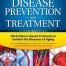Life Extension Disease Prevention and Treatment: 130 Evidence-based Protocols to Combat the Diseases of Aging 5th Edition